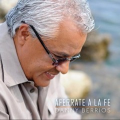 Danny Berrios - Aferrate A La Fe