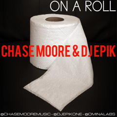 On A Roll= Chase Moore (Produced by DJ EPIK)