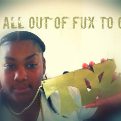 IM ALL OUTTA FUX TO GIVE