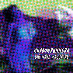 Shadowrunners - Big Wave Massacre [single]