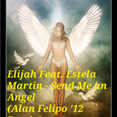 Elijah Feat. Estela Martin - Send Me An Angel (Alan Felipo Remix)