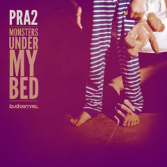 PRA2 - Monsters Under My Bed (Preview) [OUT NOW @ BEATPORT]
