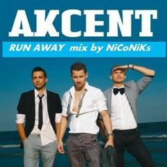 AKCENT  ---   RUN AWAY    mixx  by  NiCoNiKs