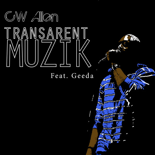 CW Allen - Transparent Muzik Remix feat. Geeda