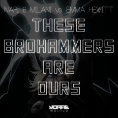 Nari & Milani vs. Emma Hewitt - These Brohammers Are Ours (Norae Mashup) [PREVIEW]