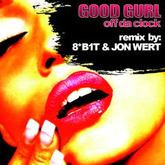 Off Da Clock - Good Gurl (8*B1T & Jon Wert Remix) [FREE DOWNLOAD]