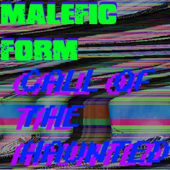 Malefic Form - Call of the Haunted