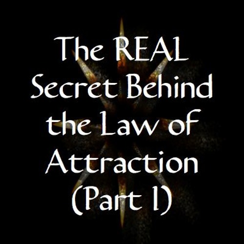 The REAL Secret Behind the Law of Attraction - Part I