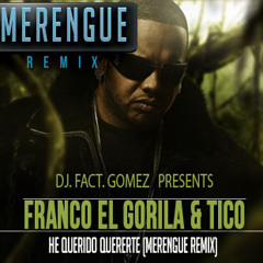 Dj. fact. Gomez - Franco El Gorila & Tico - He Querido Quererte (Merengue Remix)