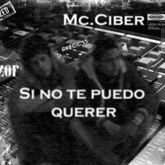 Si no te puedo querer Ft Ciber ( La Evolucion inc)