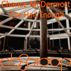 Chance McDermott - I've Had Enough! (Original Mix)