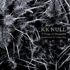 KK NULL / A Page of Madness (edited)