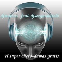 EL SUPER CHETO DAMAS GRATIS (=DJMARCOS IVAN FEAT DJSERGIO MORELO=)2012