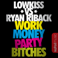 LOWKISS vs RYAN RIBACK - Work Money Party Bitches (Original Mix) SAMPLE