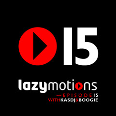 Lazy Motions Podcast E15 with Kas DJ & Boogie