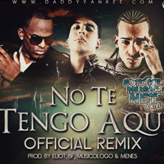 NO TE TENGO AQUI - DADDY YANKEE JOMAR ARCANGEL - PROD. ELIOT EL MAGO D OZ