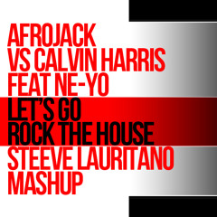 Afrojack vs Calvin Harris feat. Ne-Yo - Let's Go Rock The House (Steeve Lauritano Mashup)