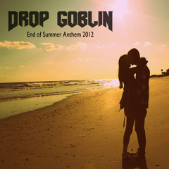 Drop Goblin - End of Summer Anthem 2012 [FREE Download] DropGoblin.com