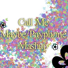 Call Me Maybe/Payphone Mashup