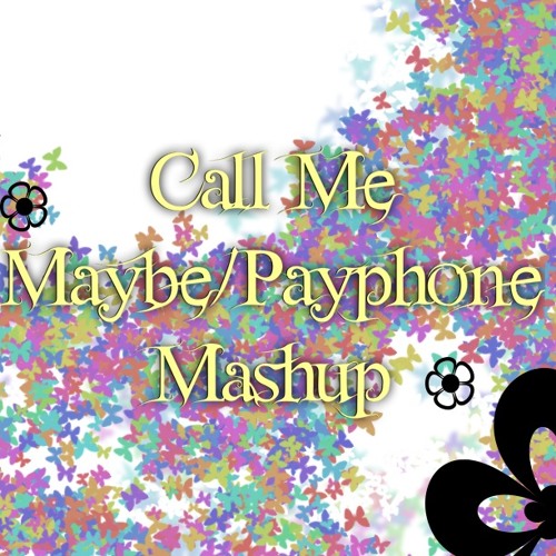 Payphone Call Me Maybe Mash Up Payphone Call Me Maybe Mash Up
