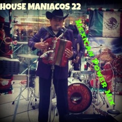 HOUSE MANIACOS #22 "Especial Mexican Power" Mixed By Dj Angel Chavez