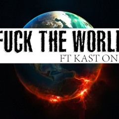Fuck This World Ft Kast One