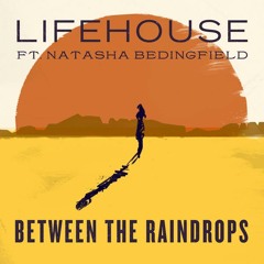 Lifehouse - "Between the Raindrops" ft. Natasha Bedingfield