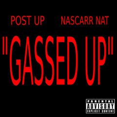 Post Up feat NasCarr Nat- Gassed Up (DIRTY) PROD BY BCOXXMADEIT