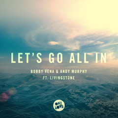 Bobby Vena & Andy Murphy ft Livingstone - Let's Go All In (Original)