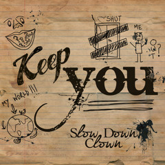 Slow Down Clown - Keep You
