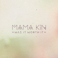 Mama Kin - Was It Worth It