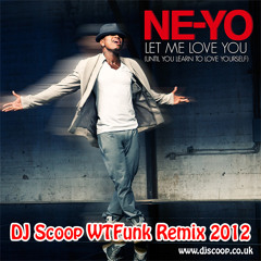 Ne-Yo - Let Me Love You (DJ Scoop WTFunk Remix 2012) (Radio Edit) (FREE DOWNLOAD!)