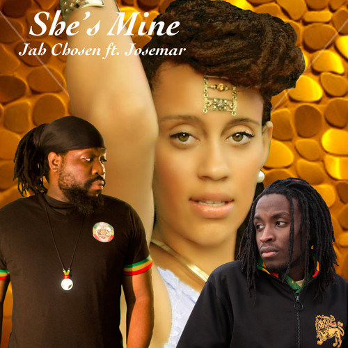 Stream Jah Chosen ft. Josemar - She's Mine by Treajah Isle | Listen