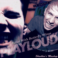 Le Castle Vania - Play Loud x Bullet With Butterfly Wings (Shadhin Mashup)