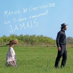 Maxos le Gervoïde - Les ti-gars n'mourront jamais