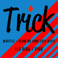 Whistle + Blow Me (One Last Kiss)
