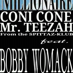MILLIONAIRE  (( BOBBY WOMACK ft. CONI-CONE & MiSTaH TeeZaH ))