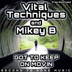 Vital Techniques & Mikey B - Got To Keep On Movin (FREE DOWNLOAD)
