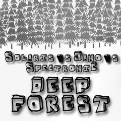 Solaris vs Jano vs SpectroniC - Deep Forest (Soundcloud Preview)