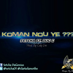 Setcha - Koman nou ye ft. Dug G (prod by Caly Dre)
