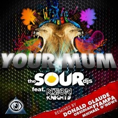 The Sour DJs feat Neon Knights - Your Mum (Original Mix)