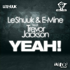 LE SHUUK & E-MINE feat. TREVOR JACKSON - YEAH! (Teaser)