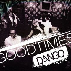 DANGO - Good Times Remix