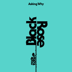 Black Rose - Asking Why (Original Mix)