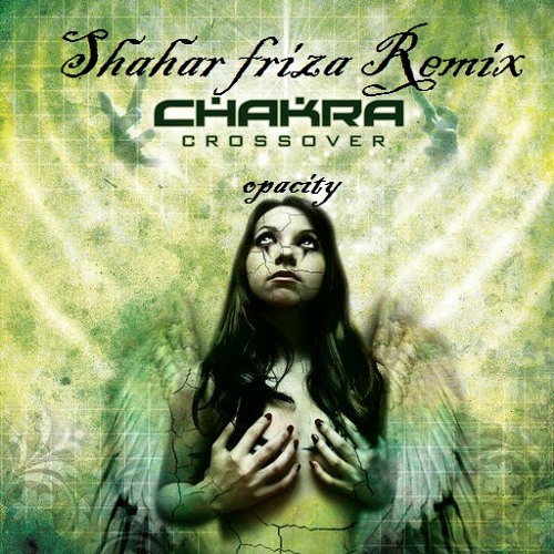 Chakra - opacity (Shahar Friza remix)