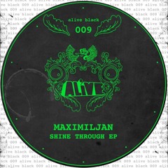 Maximiljan - Shine Through [ALiVE Black 009]