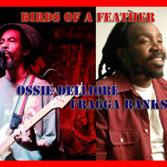 "Birds Of A Feather" Ossie Dellimore and Fragga Ranks