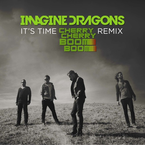 Imagine Dragons "It's Time" (Cherry Cherry Boom Boom Remix)