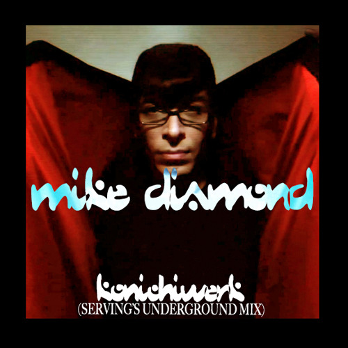 MIKE DIAMOND - KONICHIWERK (SERVING'S UNDERGROUND MIX)