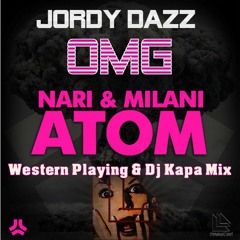 Nari & Milani Vs Jordy Dazz - OMG! The Atom (Western Playing & Dj Kapa Mix)